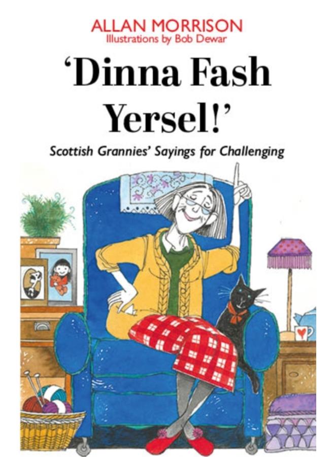 'Dinna Fash Yersel, Scotland!' : Scottish Grannies' Sayings for Challenging Times