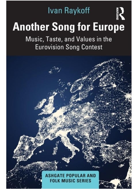 Another Song for Europe : Music, Taste, and Values in the Eurovision Song Contest