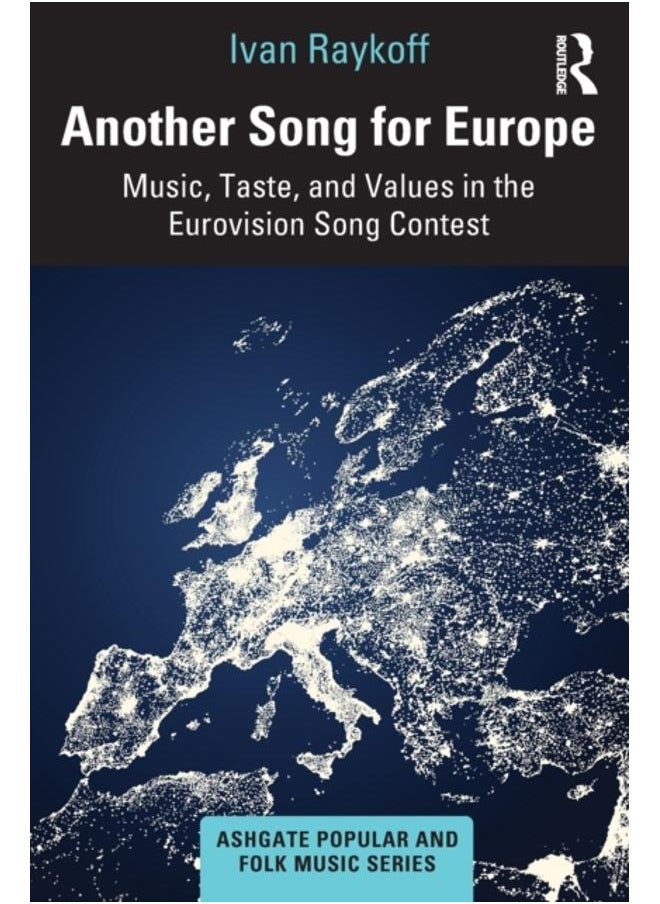 Another Song for Europe : Music, Taste, and Values in the Eurovision Song Contest 