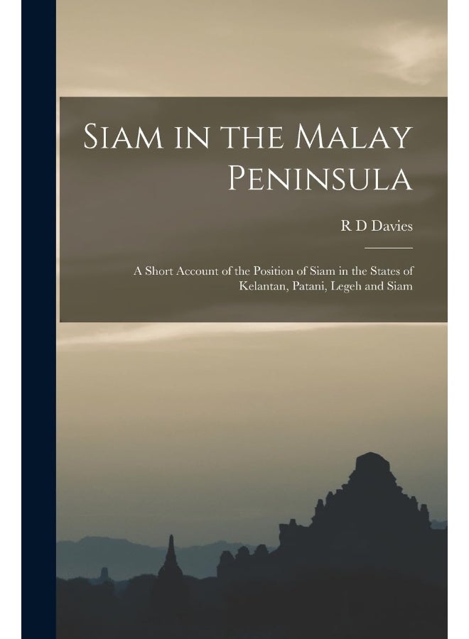 Siam in the Malay Peninsula: A Short Account of the Position of Siam in the States of Kelantan, Patani, Legeh and Siam  - Image 1