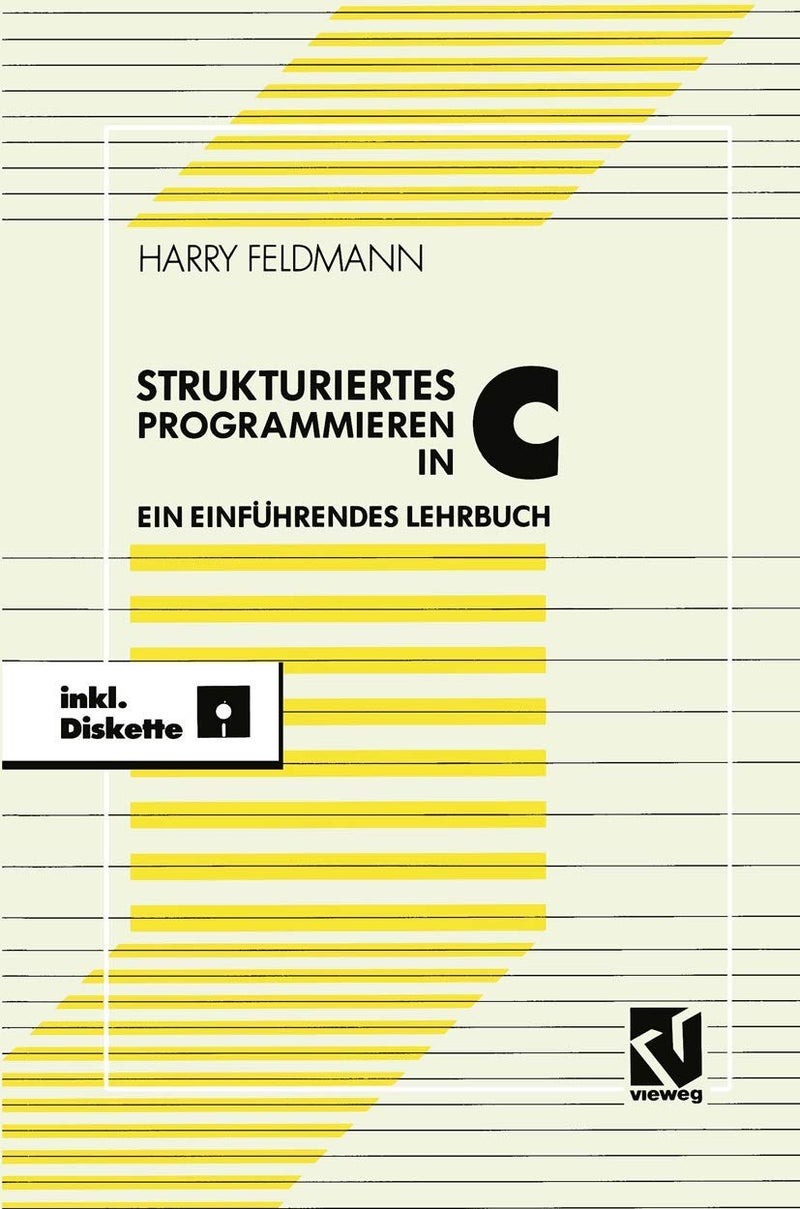 Strukturiert es Programmieren in C: Ein einführendes Lehrbuch mit Diskette 
