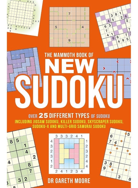 The Mammoth Book of New Sudoku: Over 25 different types Sudoku, including Jigsaw Killer Skyscraper Sudoku-X and multi-grid Samurai Sudoku