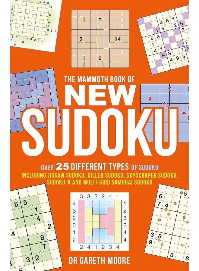 The Mammoth Book of New Sudoku: Over 25 different types Sudoku, including Jigsaw Killer Skyscraper Sudoku-X and multi-grid Samurai Sudoku