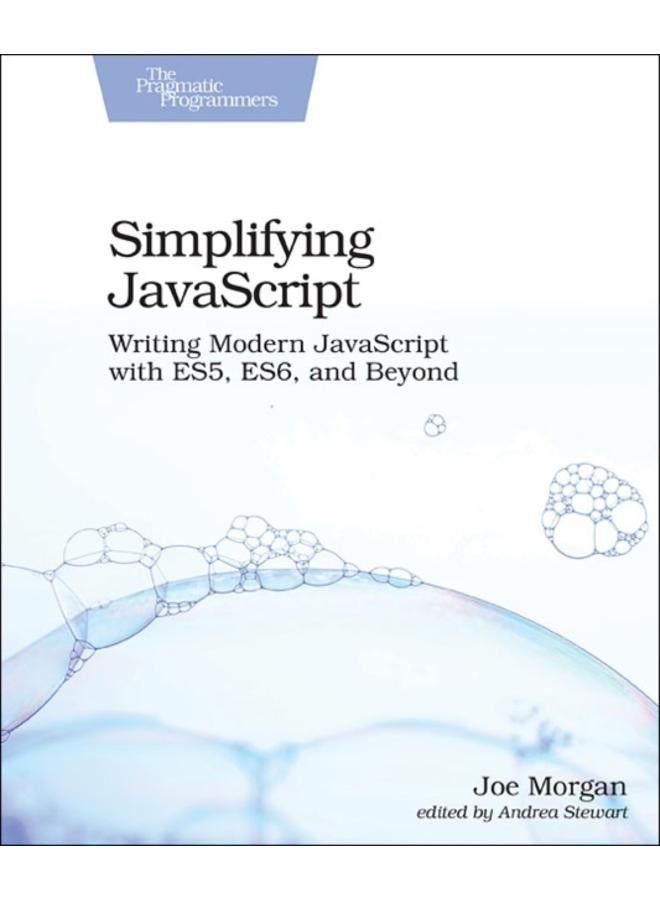 Simplifying JavaScript : Writing Modern JavaScript with ES5, ES6, and Beyond 