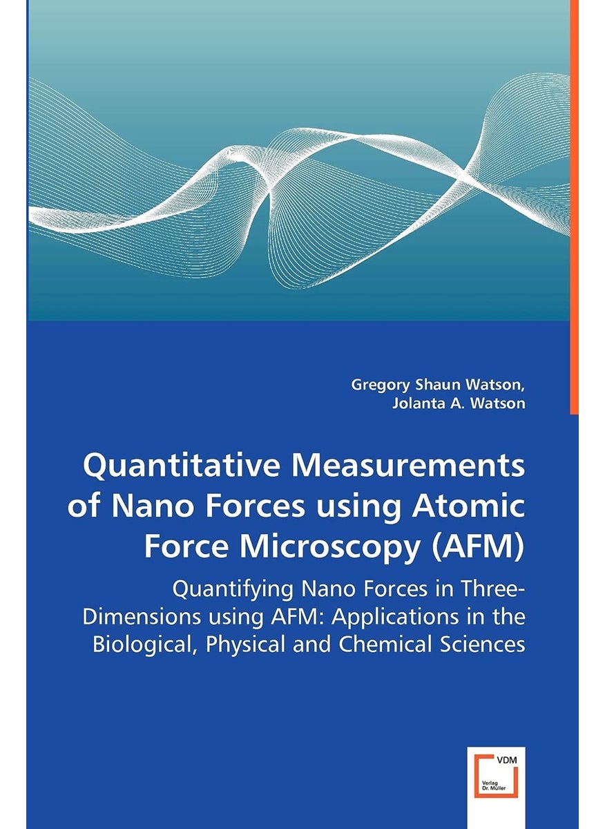 Quantitative Measurements of Nano Forces using Atomic Force Microscopy (AFM) - Quantifying Nano Forces in Three-Dimensions using AFM: Applications in the Biological, Physical and Chemical Sciences  - Image 1