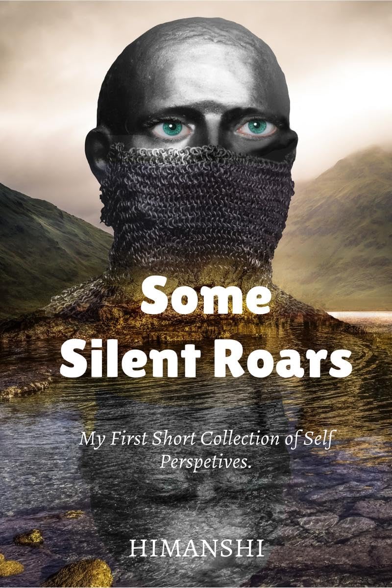 Some silent roars : My first short collection of self perspectives. 