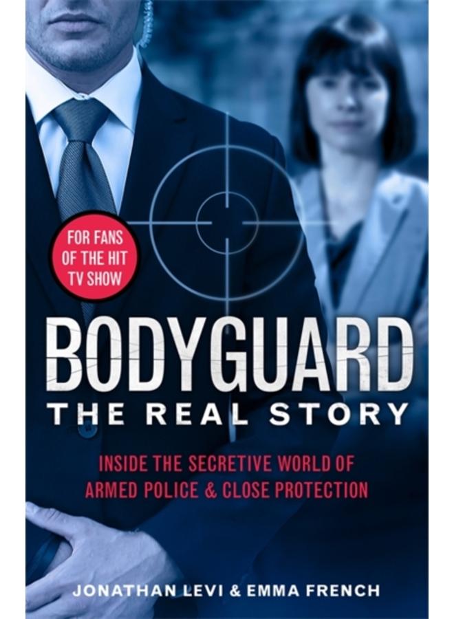 Bodyguard: The Real Story : Inside the secretive world of armed police and close protection