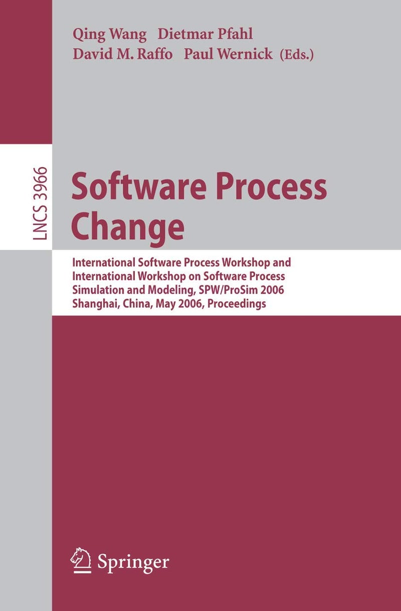 Software Process Change: International Software Process Workshop and International Workshop on Software Process Simulation and Modeling, SPW/ProSim 2006, Shanghai, China, May 20-21, 2006, Proceedings 