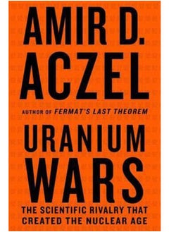 Uranium Wars  The Scientific Rivalry that Created the Nuclear Age  Ed   1 