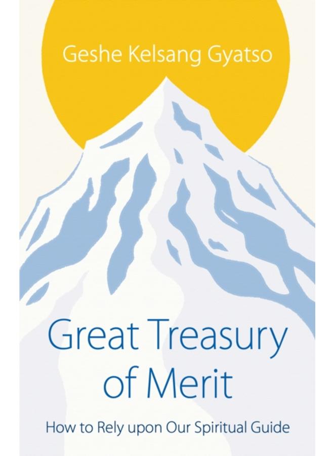 Great Treasury of Merit : How to Rely upon a Spiritual Guide