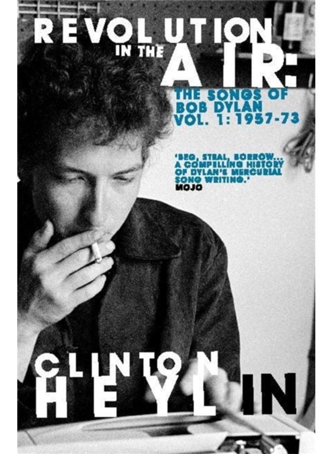Revolution in the Air : The Songs of Bob Dylan 1957-1973 