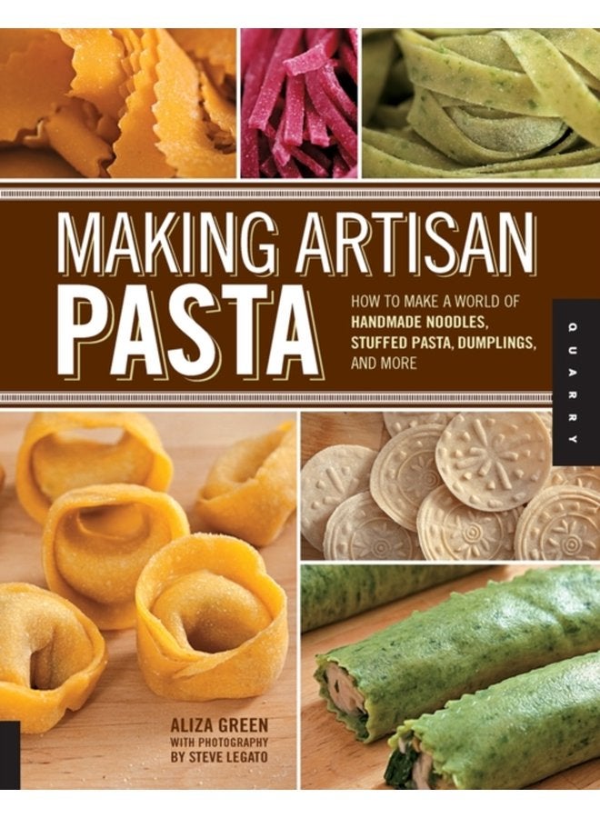 Making Artisan Pasta How to Make a World of Handmade Noodles Stuffed Pasta Dumplings and More - Paperback