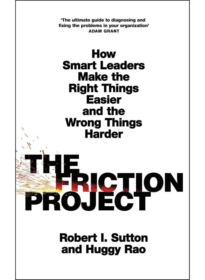 The Friction Project: How Smart Leaders Make the Right Things Easier and  - Image 2
