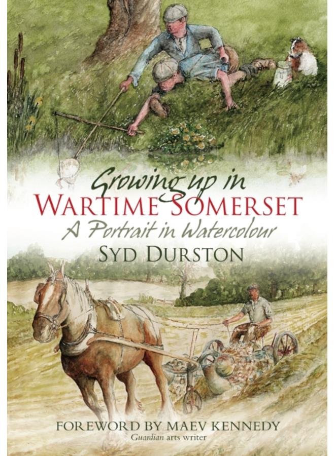 Growing Up in Wartime Somerset : A Portrait in Watercolour 
