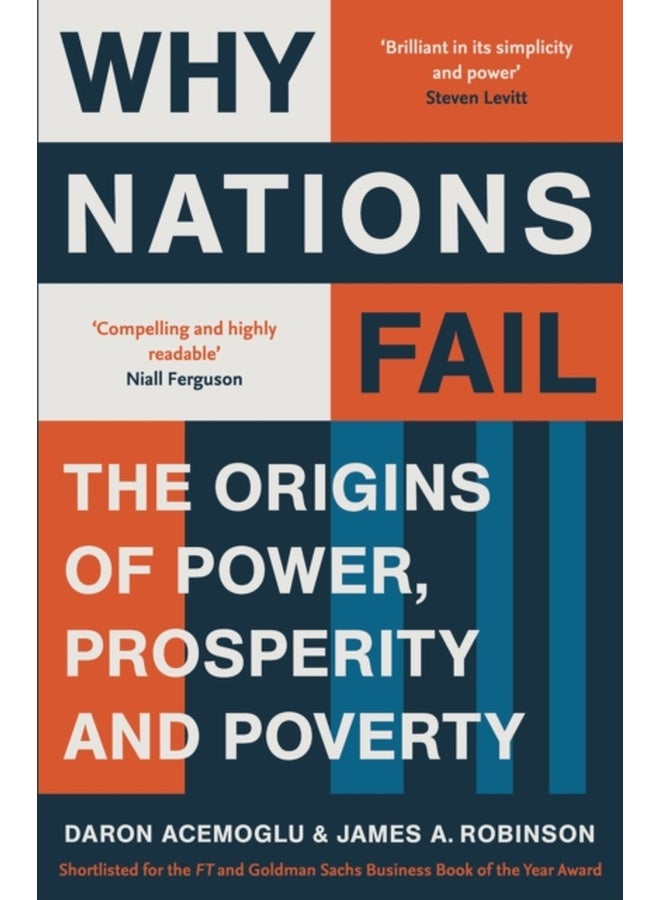 Why Nations Fail : FROM THE WINNERS OF THE NOBEL PRIZE IN ECONOMICS: The Origins of Power, Prosperity and Poverty 