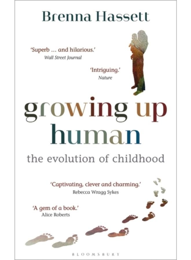 Growing Up Human : The Evolution of Childhood 