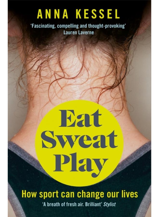 Eat Sweat Play : How Sport Can Change Our Lives