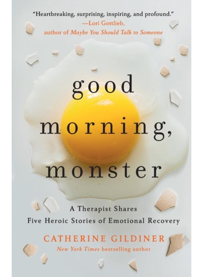 Good Morning, Monster : A Therapist Shares Five Heroic Stories of Emotional Recovery