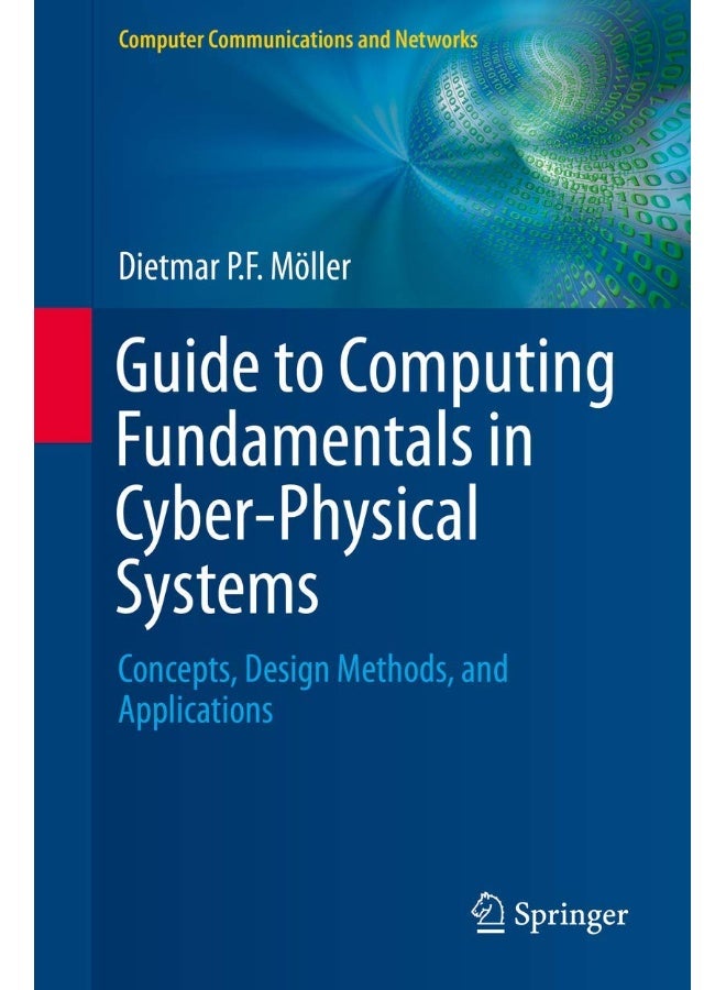 Guide to Computing Fundamentals in Cyber-Physical Systems: Concepts, Design Methods, and Applications
