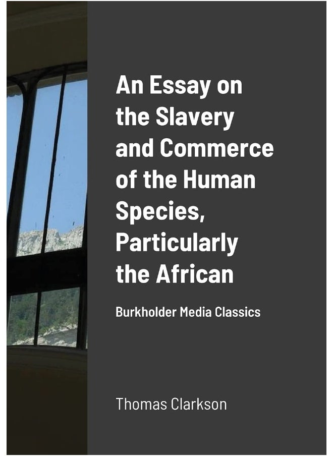 An Essay on the Slavery and Commerce of the Human Species, Particularly the African: Burkholder Media Classics  - Image 1