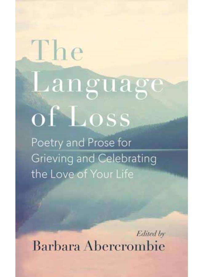 The Language of Loss : Writers on Grieving the Death of a Life Partner 