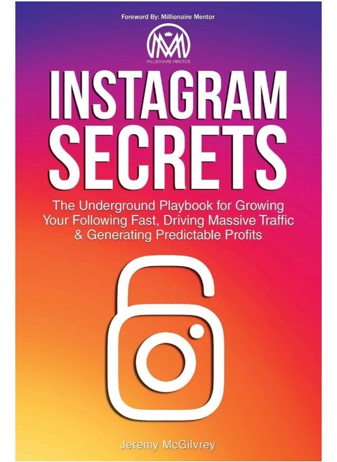 Jeremy McGilvrey Instagram Secrets: The Underground Playbook for Growing Your Following Fast, Driving Massive Traffic & Generating Predictable Profits