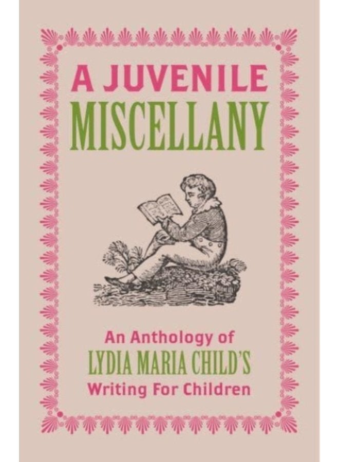 A Juvenile Miscellany An Anthology of Lydia Maria Child s Writing for Children - Paperback