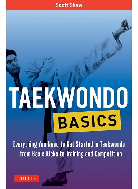 Tuttle Publishing Taekwondo Basics: Everything You Need to Get Started in Taekwondo - from Basic Kicks to Training and Competition