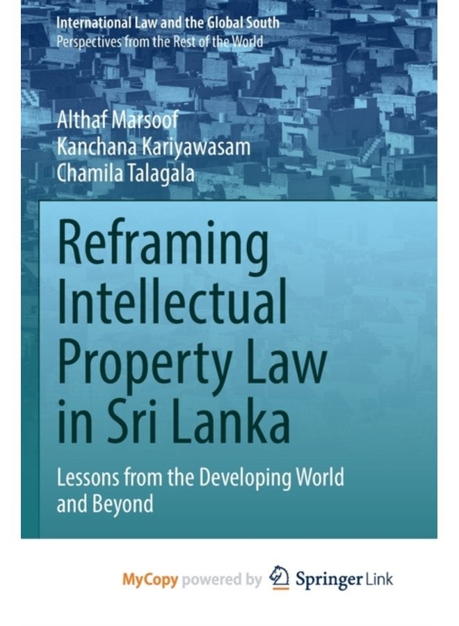 Reframing Intellectual Property Law in Sri Lanka Lessons from the Developing World and Beyond - Paperback