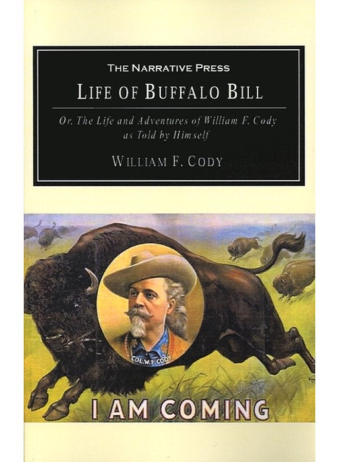 The Life of Buffalo Bill Or the Life and Adventures of William F Cody as Told by Himself - Paperback
