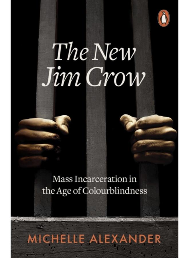 The New Jim Crow : Mass Incarceration in the Age of Colourblindness