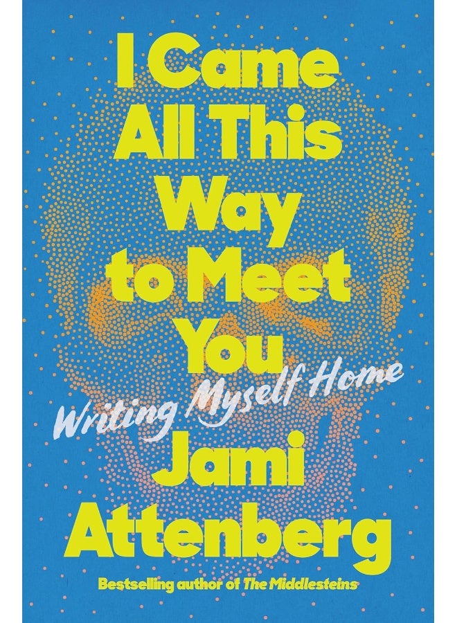 I Came All This Way to Meet You: Writing Myself Home