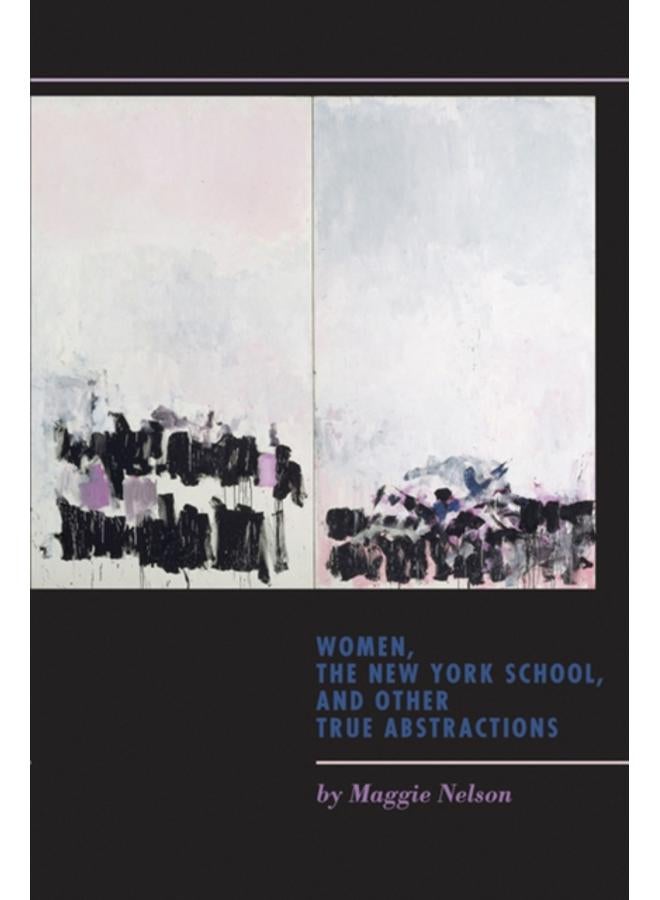 Women, the New York School, and Other True Abstractions