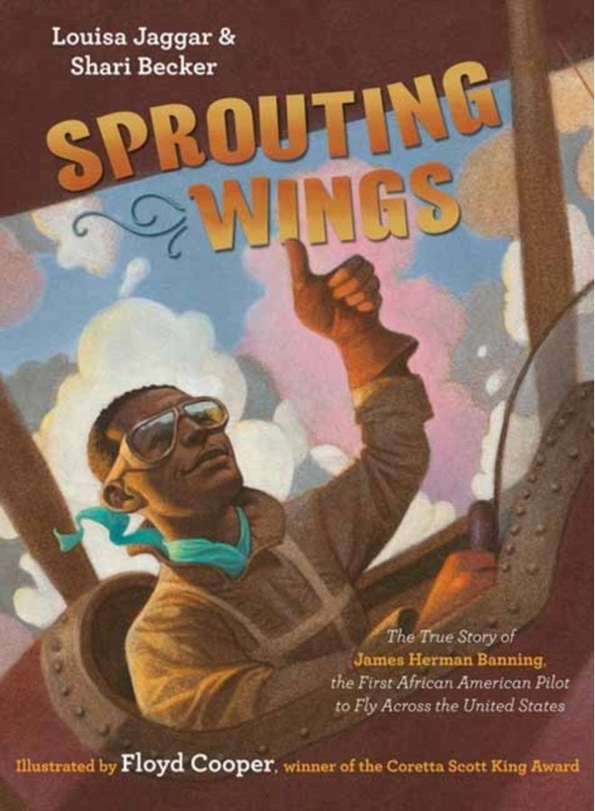 Sprouting Wings The True Story of James Herman Banning The First African American Pilot To Fly Across The United States - Hardback