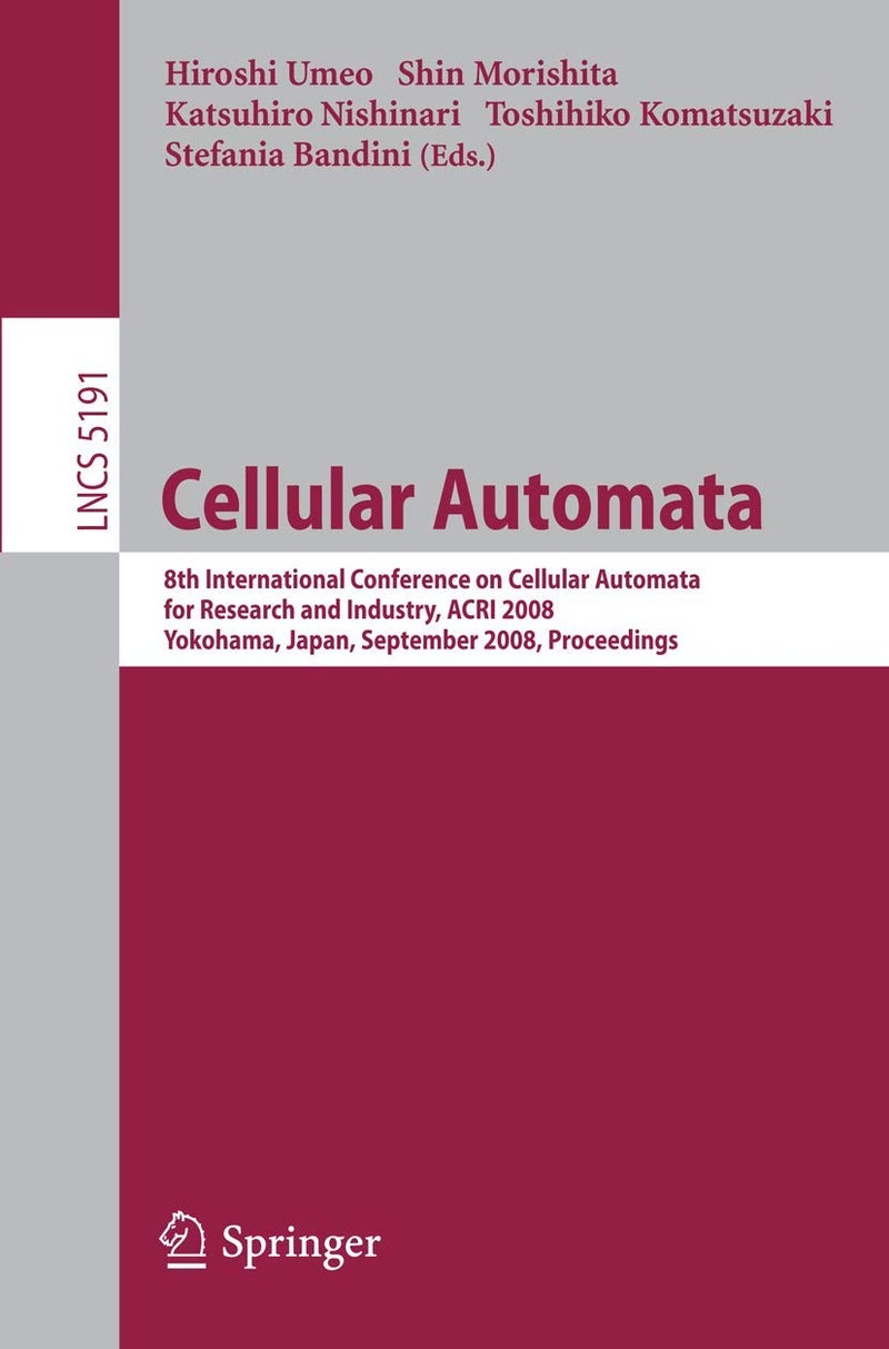 Cellular Automata: 8th International Conference on Cellular Automata for Research and Industry, ACRI 2008, Yokohama, Japan, September 23-26, 2008, Proceedings