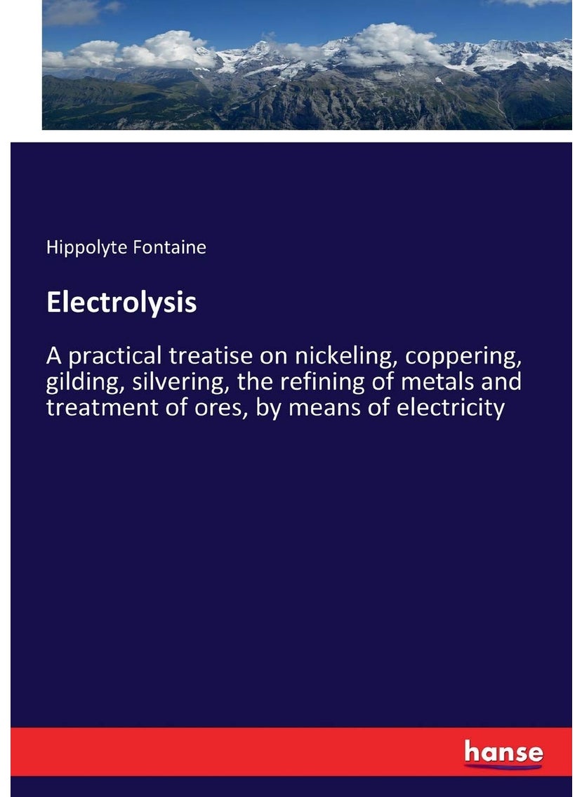 Electrolysis: A practical treatise on nickeling, coppering, gilding, silvering, the refining of metals and treatment of ores, by means of electricity  - Image 1