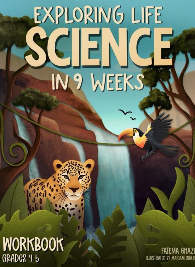 Exploring Science in 9 Weeks: Daily Science Workbook for Kids in Grades 4-5 to Master the Subject and Ace the Class, Weekly Life Science Topics, Classroom & Homeschool Science Activities