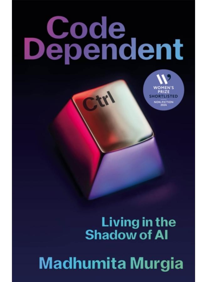 Code Dependent : Living in the Shadow of AI - Shortlisted for the Women's Prize for Non-fiction 