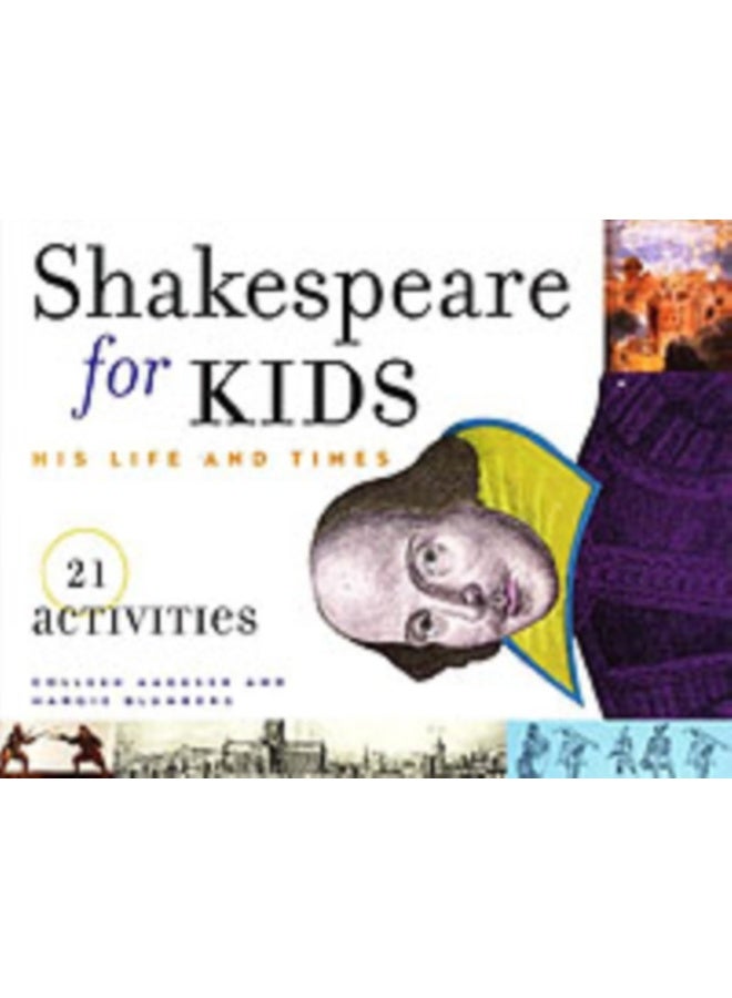 Shakespeare for Kids: His Life and Times, 21 Activities (For Kids series): Volume 4 