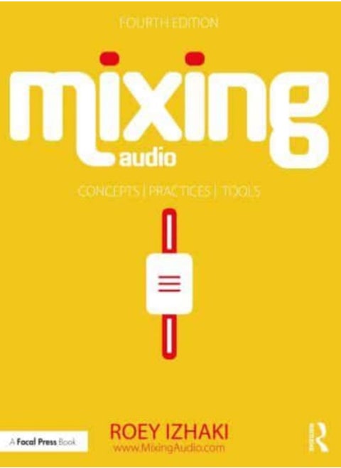 Mixing Audio : Concepts, Practices, and Tools
