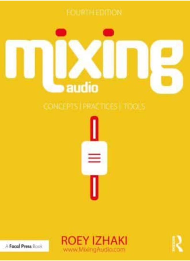Mixing Audio : Concepts, Practices, and Tools 
