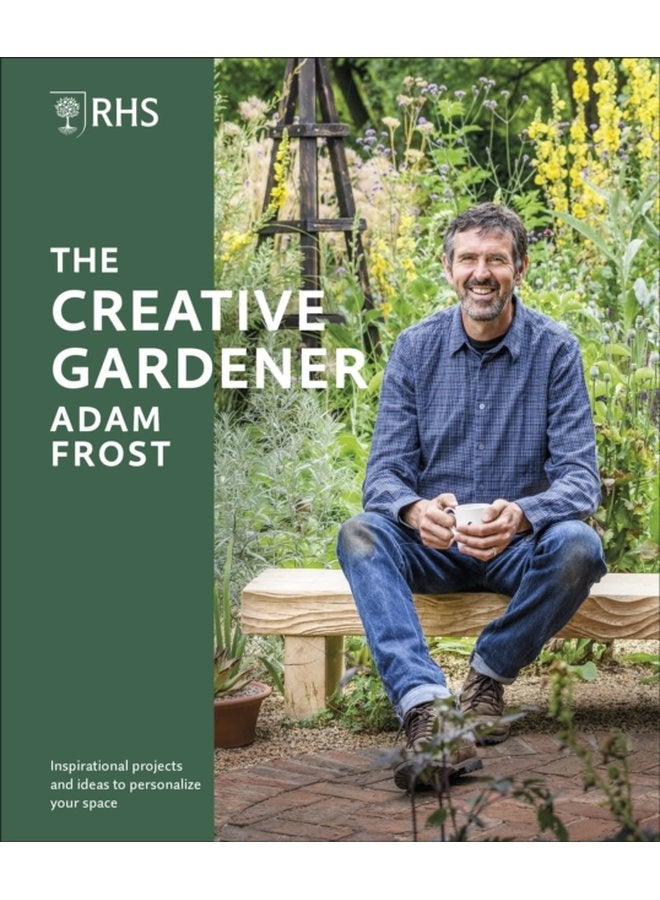 RHS The Creative Gardener Inspiration and Advice to Create the Space You Want - Hardback