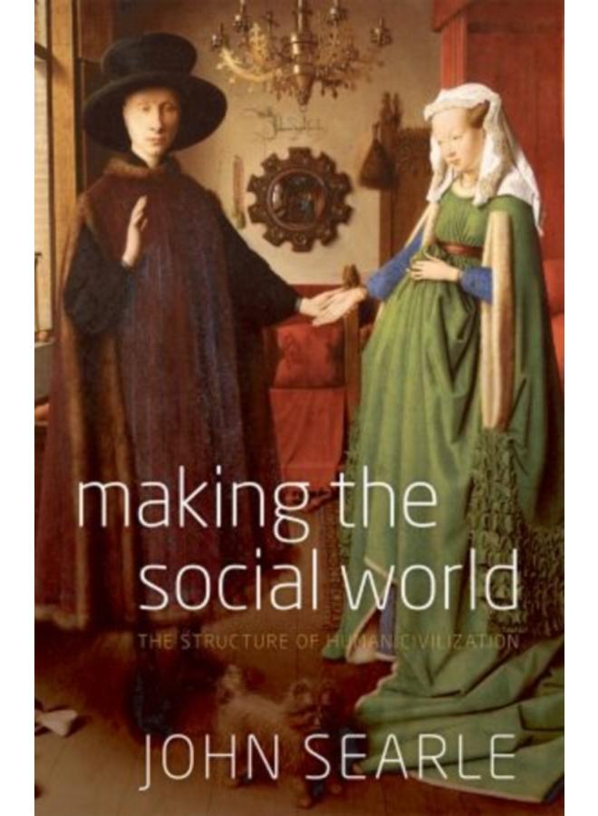 Making the Social World : The Structure of Human Civilization 
