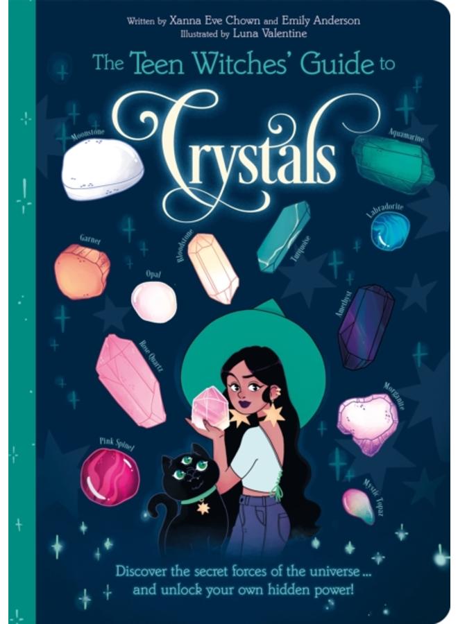The Teen Witches' Guide to Crystals : Discover the Secret Forces of the Universe... and Unlock your Own Hidden Power! 