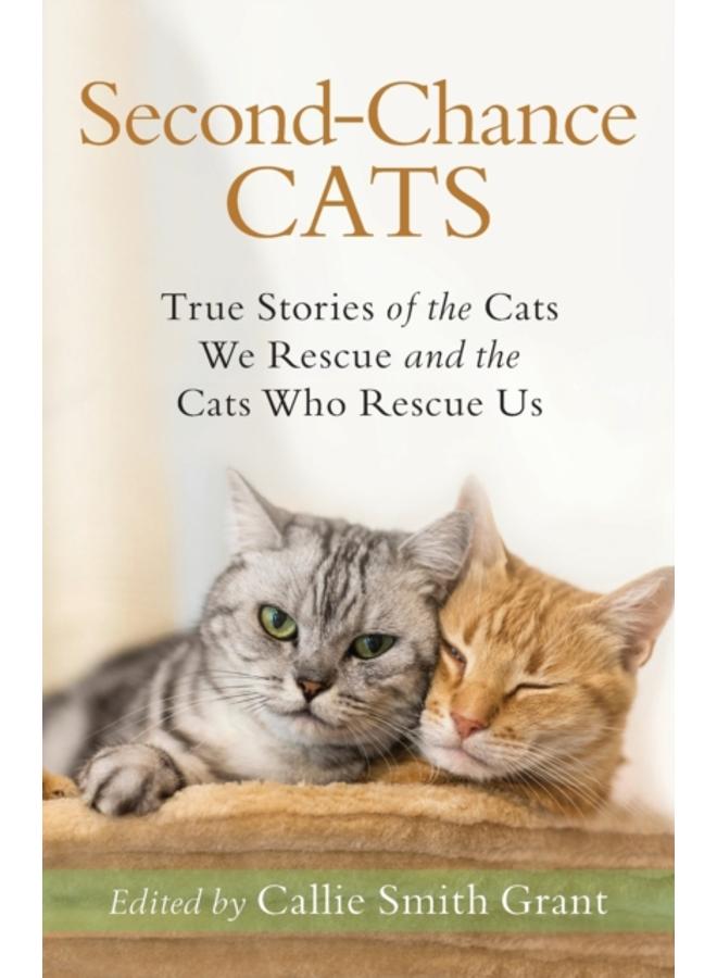 Second???Chance Cats ??? True Stories of the Cats We Rescue and the Cats Who Rescue Us