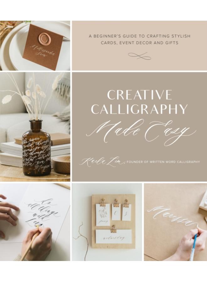 Creative Calligraphy Made Easy : A Beginner's Guide to Crafting Stylish Cards, Event Decor and Gifts