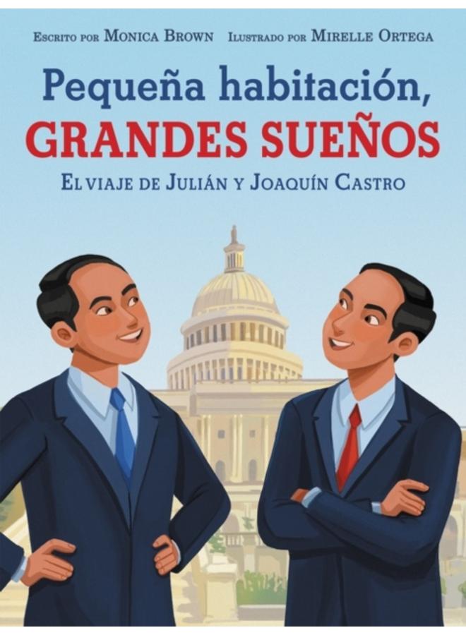 Pequena habitacion, grandes suenos: El viaje de Julian y Joaquin Castro : Small Room, Big Dreams (Spanish edition) 