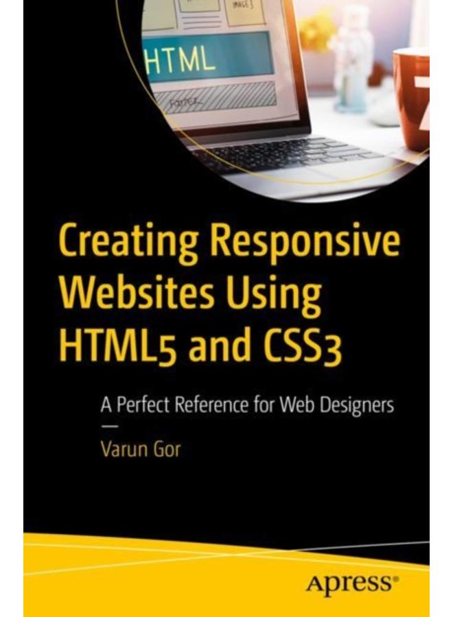 Creating Responsive Websites Using HTML5 and CSS3 : A Perfect Reference for Web Designers 