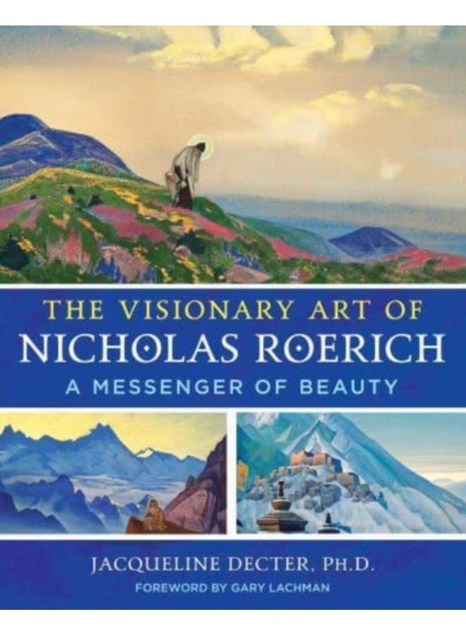 The Visionary Art of Nicholas Roerich : A Messenger of Beauty 