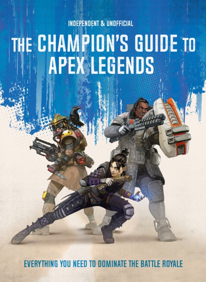 The Champion's Guide to Apex Legends : Everything you need to dominate the battle royale 